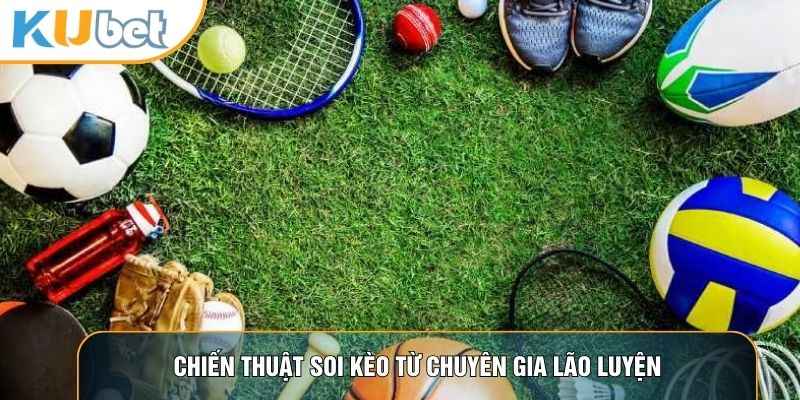 Chiến thuật soi kèo từ chuyên gia lão luyện
