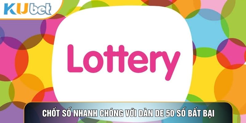 Chốt số nhanh chóng với dàn de 50 số bất bại