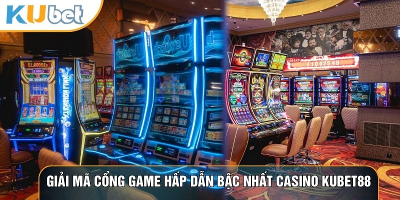 Giải mã cổng game hấp dẫn bậc nhất Casino KUBET88