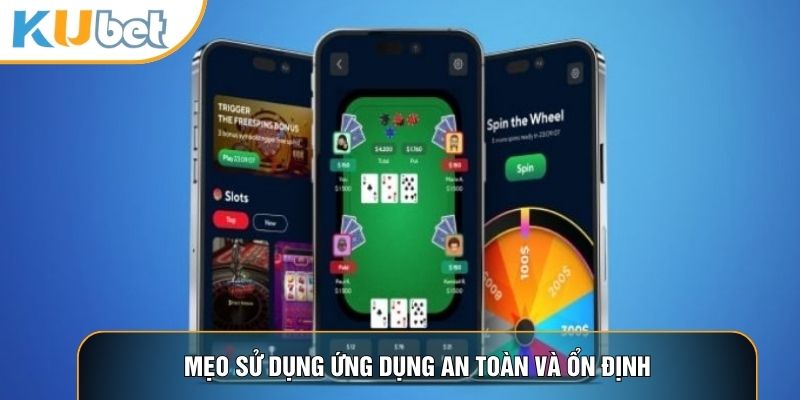 Mẹo sử dụng ứng dụng an toàn và ổn định