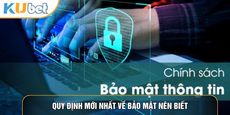 Quy định mới nhất về bảo mật nên biết