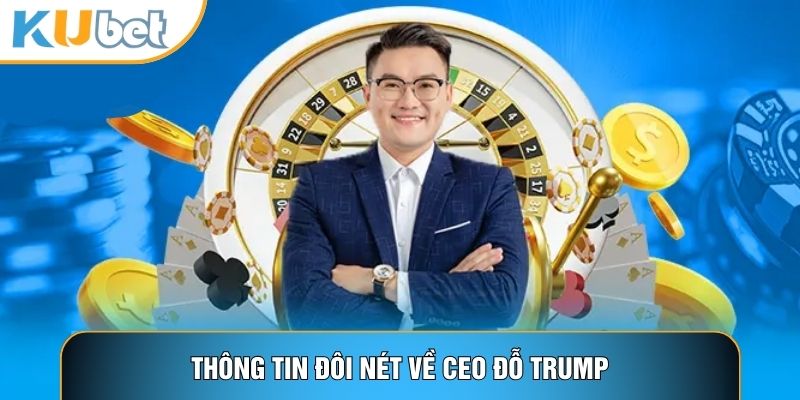 Thông tin đôi nét về CEO Đỗ Trump