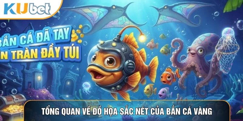 Tổng quan về đồ họa sắc nét của bắn cá vàng