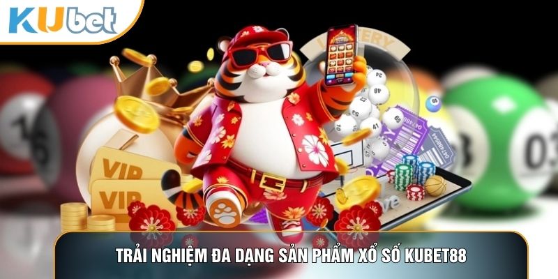 Trải nghiệm đa dạng sản phẩm Xổ số KUBET88